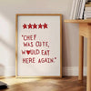 charming Chef Was Cute Would Eat Here Again poster perfect touch humor kitchen dining area sleek gray white palette ideal gift wall art piece available A4 cm A0