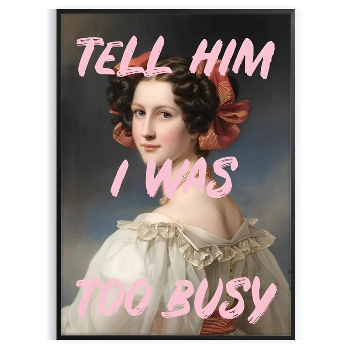 Tell Him I Was Too Busy Graphic Wall Print Travel Poster High Quality Frame Premium Print Home Decor Color